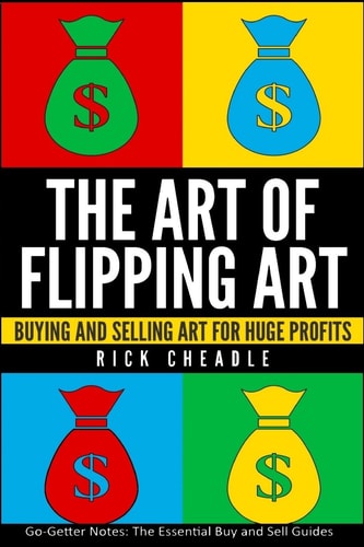 The Art of Flipping Art Buying and Selling Art for Huge Profits
