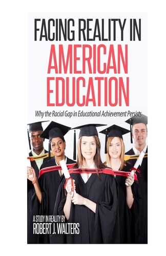 Facing Reality in American Education Why the Racial Gap in Educational Achievement Persists