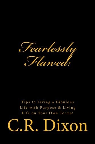 Fearlessly Flawed Tips to Living a Fabulous Life with Purpose and Living Life on Your Own Terms!