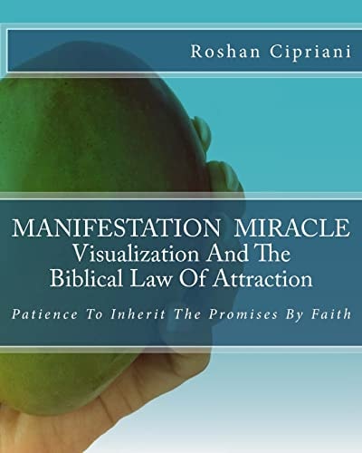 MANIFESTATION MIRACLE Visualization And The Biblical Law Of Attraction Patience To Inherit The Promises By Faith