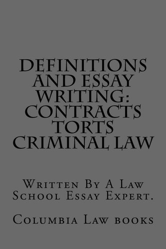 Definitions and Essay Writing Contracts Torts Criminal Law: Written By A Law School Essay Expert.