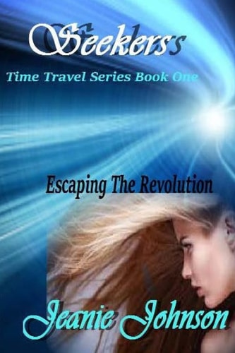 Seekers Time Travel Series Book One Escaping the Revolution
