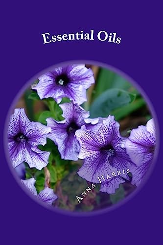 Essential Oils Discover The Benefits And How To Use Essential Oils For Everyday Situations - Access A Variety Of Useful Essential Oils For Pain Relief, Esthetic Uses, and More