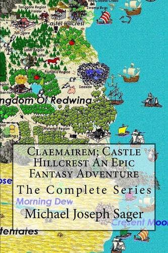 Claemairem; Castle Hillcrest an Epic Fantasy Adventure The Complete Series. Reawakening, Rebellion, Revenge