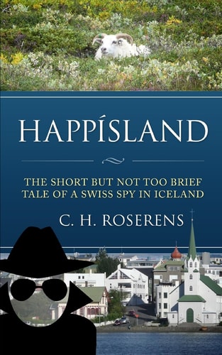 Happísland The Short But Not Too Brief Tale of a Swiss Spy in Iceland