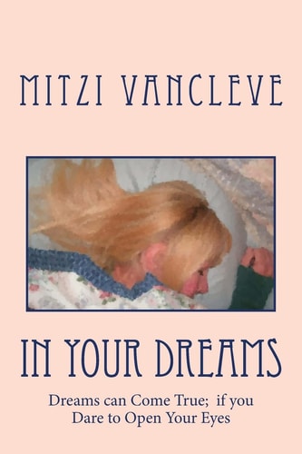 In Your Dreams Some Dreams Can Come True: If You Dare to Open Your Eyes