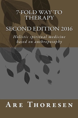 7-Fold Way to Therapy Holistic Spiritual Medicine Based on Anthroposophy