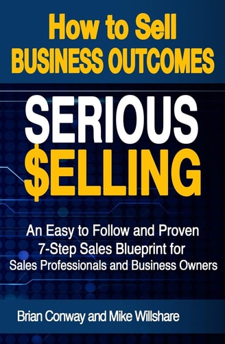 SERIOUS Selling How to Sell Business Outcomes