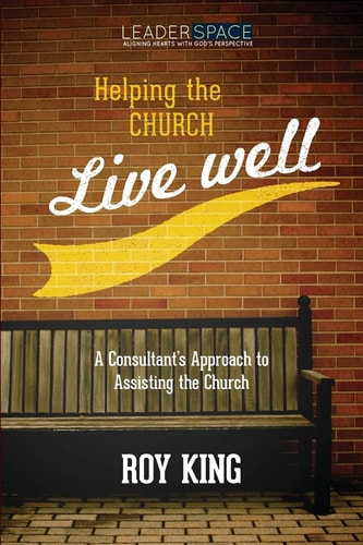 Helping the Church Live Well A Consultant's Approach to Assisting the Church