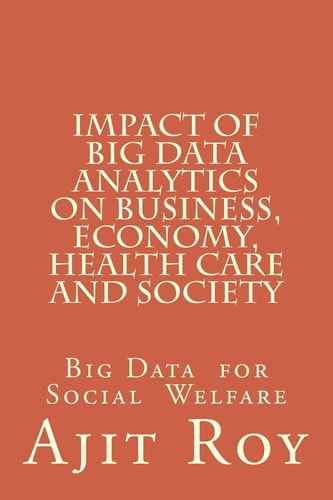 Impact of Big Data Analytics on Business, Economy, Health Care and Society Impact on Society