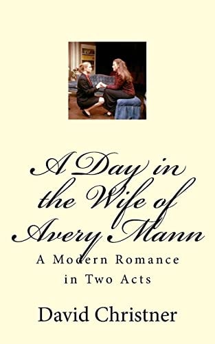 A Day in the Wife of Avery Mann A Modern Romance in Two Acts
