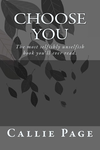 Choose You. The Most Selfishly Unselfish Book You've Ever Read.