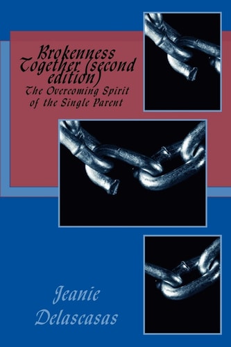 Brokenness Together (second Edition) The Overcoming Spirit of the Single Parent