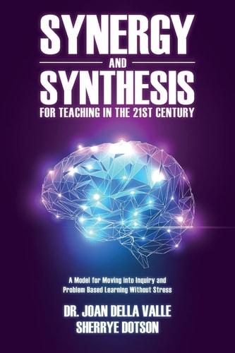 Synergy and Synthesis for Teaching in the 21st Century A Model for Moving Into Inquiry and Problem-Based Learning Without Stress