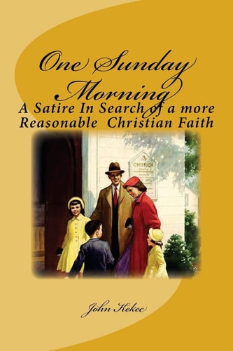 One Sunday Morning A Satire in Search of a Reasonable Christian Faith