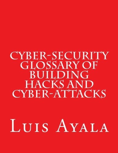 Cyber-Security Glossary of Building Hacks and Cyber-Attacks