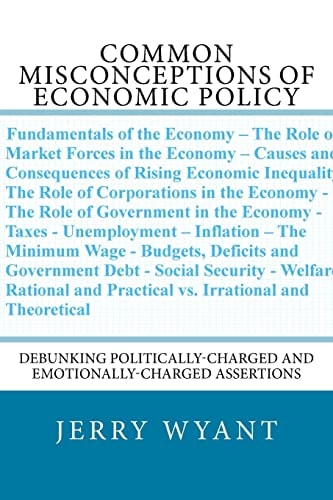 Common Misconceptions of Economic Policy Debunking Politically-Charged and Emotionally-charged Assertions