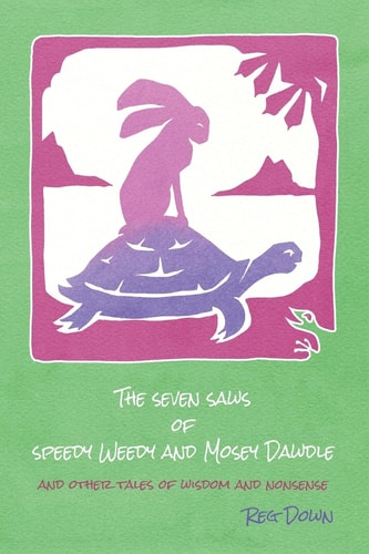 The Seven Saws of Speedy Weedy and Mosey Dawdle And Other Tales of Wisdom and Nonsense