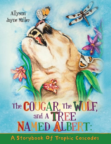 The Cougar, the Wolf, and a Tree Named Albert A Storybook of Trophic Cascades