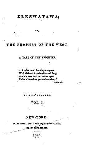 Elkswatawa, Or, The Prophet of the West, A Tale of the Frontier - Vol. I
