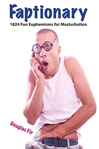 Faptionary 1824 Fun Euphemisms For Masturbation