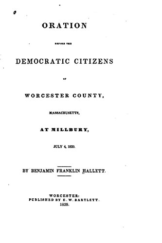 Oration Before the Democratic Citizens of Worcester County, Massachusetts, at Millbury, July 4, 1839