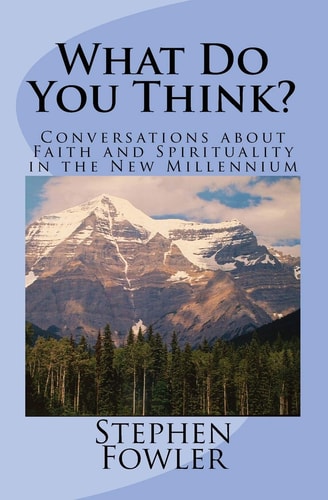 What Do You Think? Conversations about Faith and Spirituality in the New Millennium