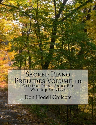 Sacred Piano Preludes Volume 10 Original Piano Solos For Worship Services