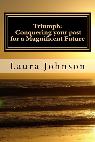 Triumph : Conquering Your Past for a Magnificent Future