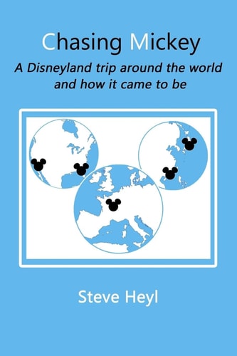 Chasing Mickey A Disneyland Trip Around the World and How It Came to Be