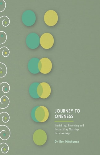 Journey To Oneness Enriching Premarital and Marriage Relationships