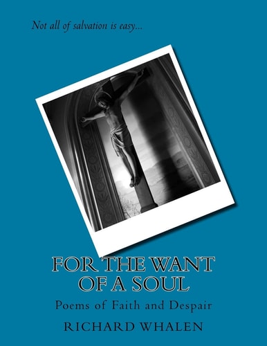 For The Want of A Soul Poems of Faith and Despair
