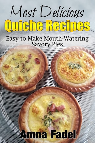 Most Delicious Quiche Recipes Easy to Make Mouth-Watering Savory Pies