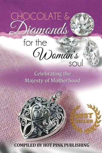 Chocolate and Diamonds for the Woman's Soul Celebrating the Majesty of Motherhood