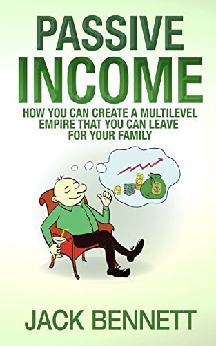 Passive Income How You Can Create a Multi-Level Empire That You Can Leave for Your Family