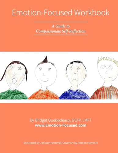 Emotion-Focused Workbook A Guide to Compassionate Self-Reflection