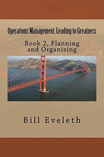 Operations Management, Leading to Greatness Book 2, Planning and Organizing