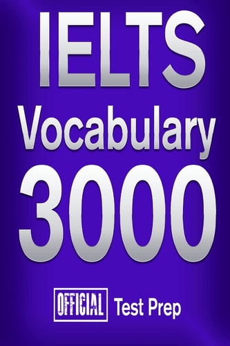 Official IELTS Vocabulary 3000 Become a True Master of IELTS Vocabulary!