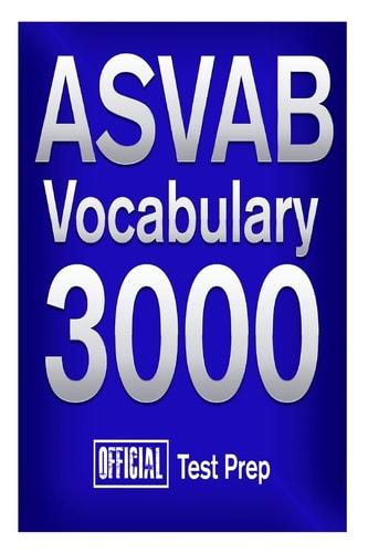 Official ASVAB Vocabulary 3000 Become a True Master of ASVAB Vocabulary!