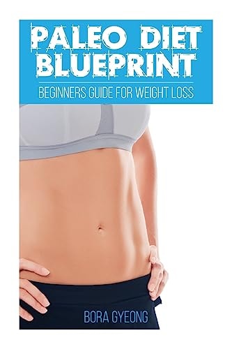 Paleo Diet Blueprint Beginners Guide for Weight Loss