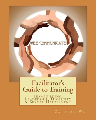 Facilitator's Guide to Training Teambuilding, Leadership, Diversity and Sexual H