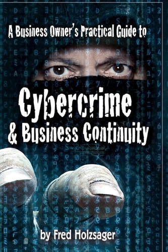 A Business Owner's Practical Guide to Cybercrime and Business Continuity