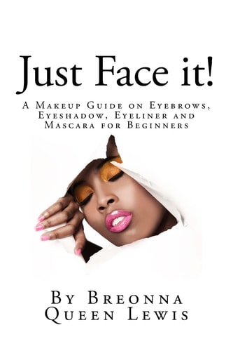 Just Face It! A Makeup Guide on Eyebrows, Eyeshadow, Eyeliner and Mascara for Be