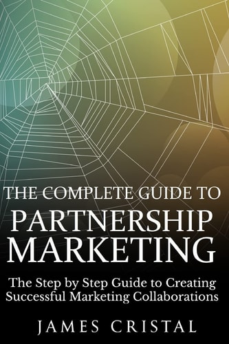 The Complete Guide to Partnership Marketing How to Create Successful Marketing Collaborations