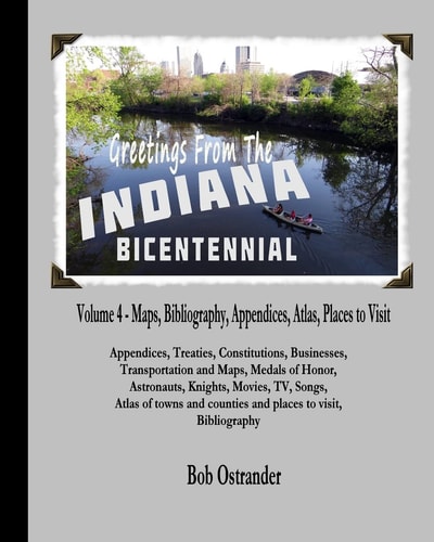 Indiana Bicentennial Vol 4 Appendices, Bibliography, Maps, Atlas, Places to Visit in Indiana
