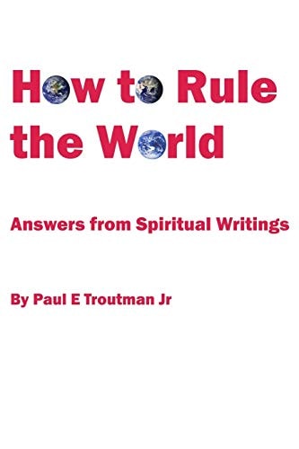 How to Rule the World Answers from Spiritual Writings