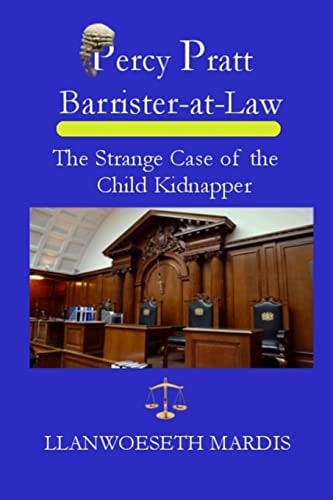 Percy Pratt - Barrister-At-Law The Strange Case of the Child Kidnapper
