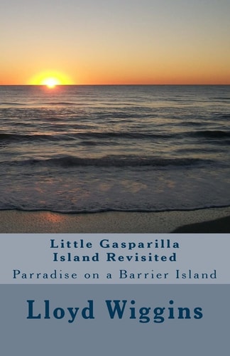 Little Gasparilla Island Revisited Parradise on a Barrier Island
