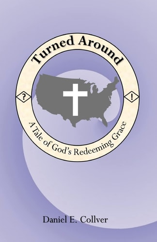 Turned Around A Tale of God's Redeeming Grace