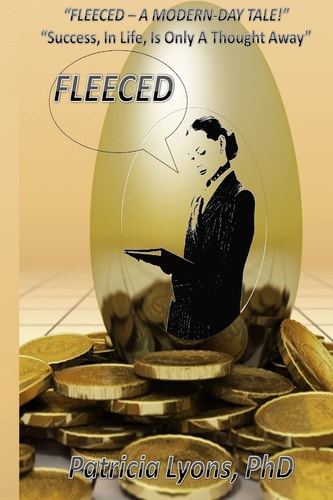 Fleeced - A Modern Day Tale ! "Success, In Life, Is Only A Thought Away"